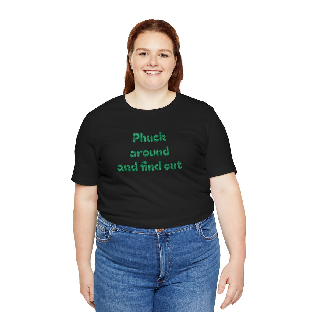 Phuck Around and Find Out Tee - Funny Bold Statement T-Shirt