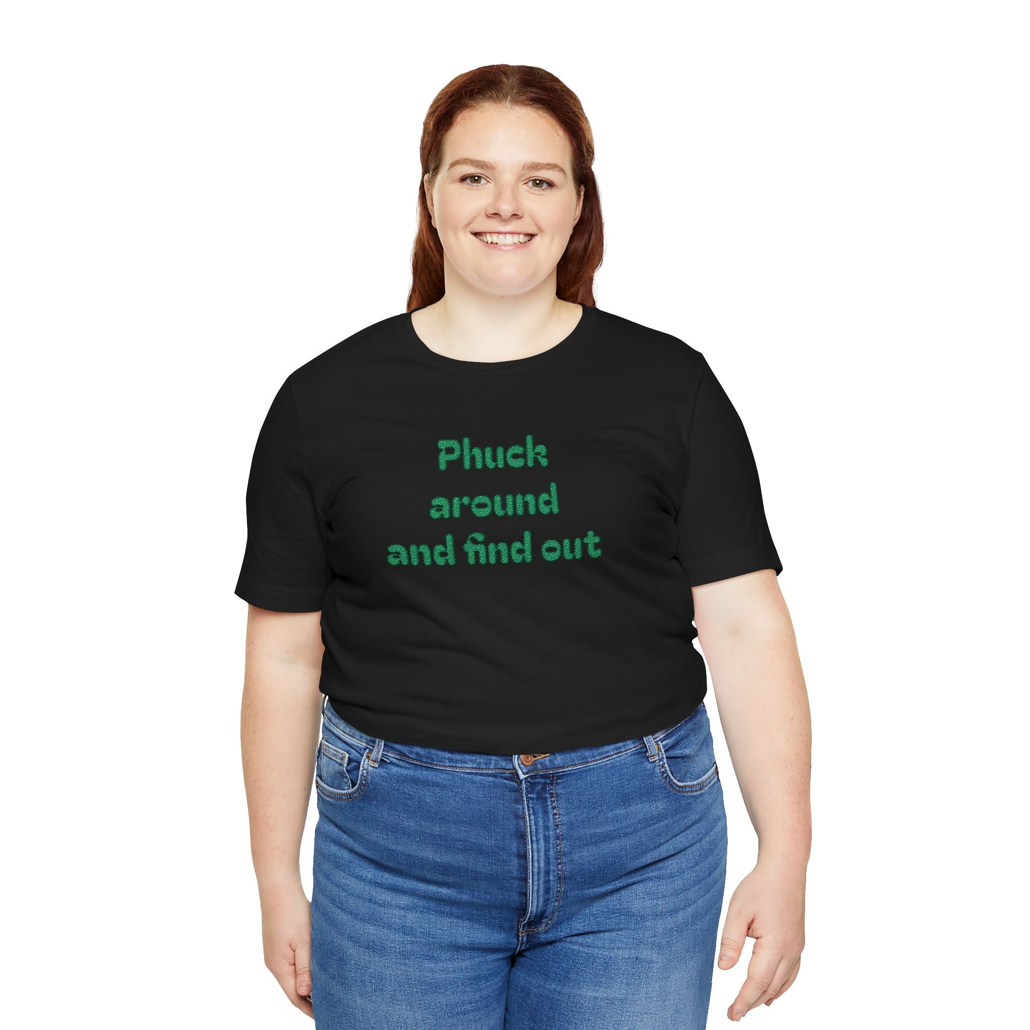 Phuck Around and Find Out Tee - Funny Bold Statement T-Shirt