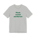Phuck Around and Find Out Tee - Funny Bold Statement T-Shirt