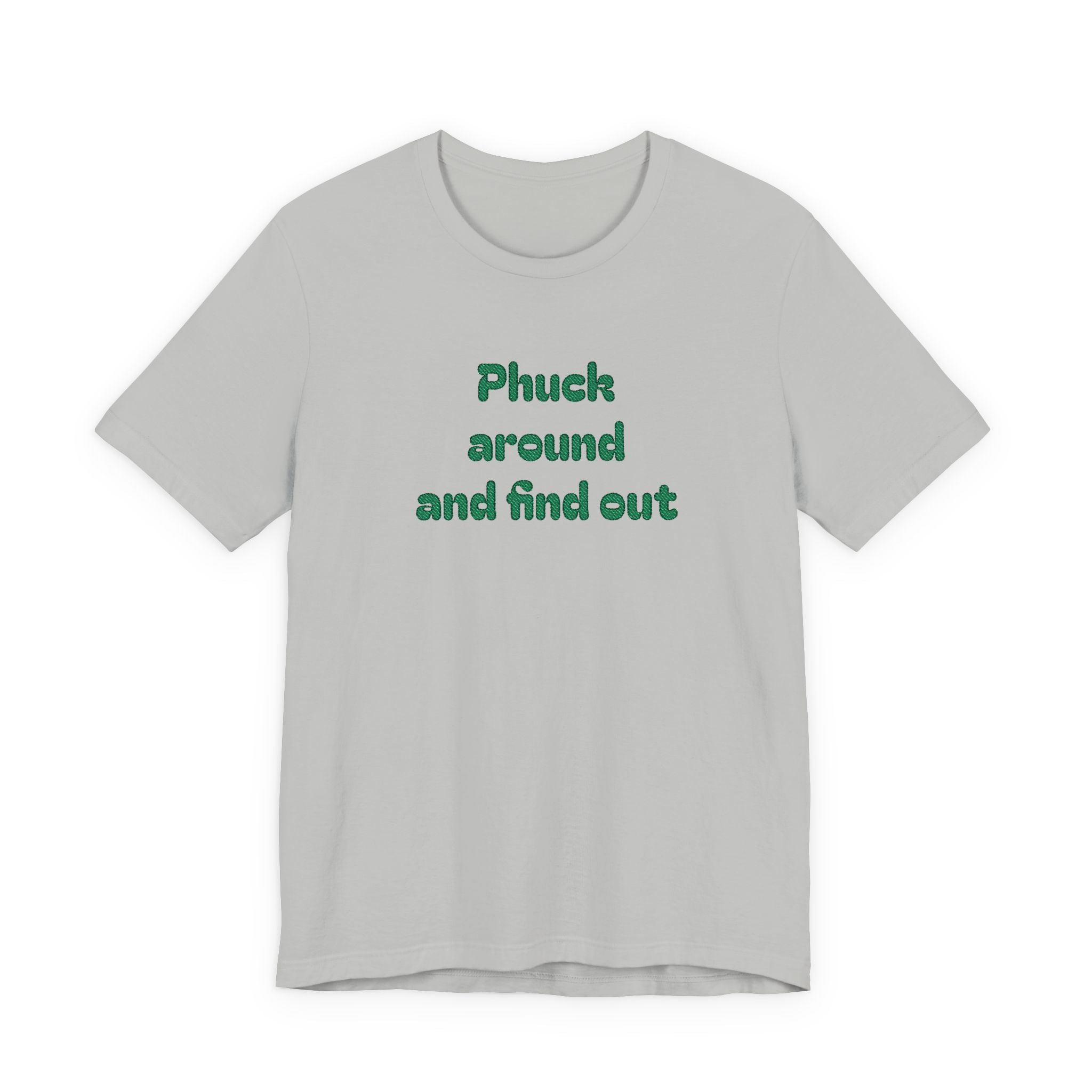 Phuck Around and Find Out Tee - Funny Bold Statement T-Shirt