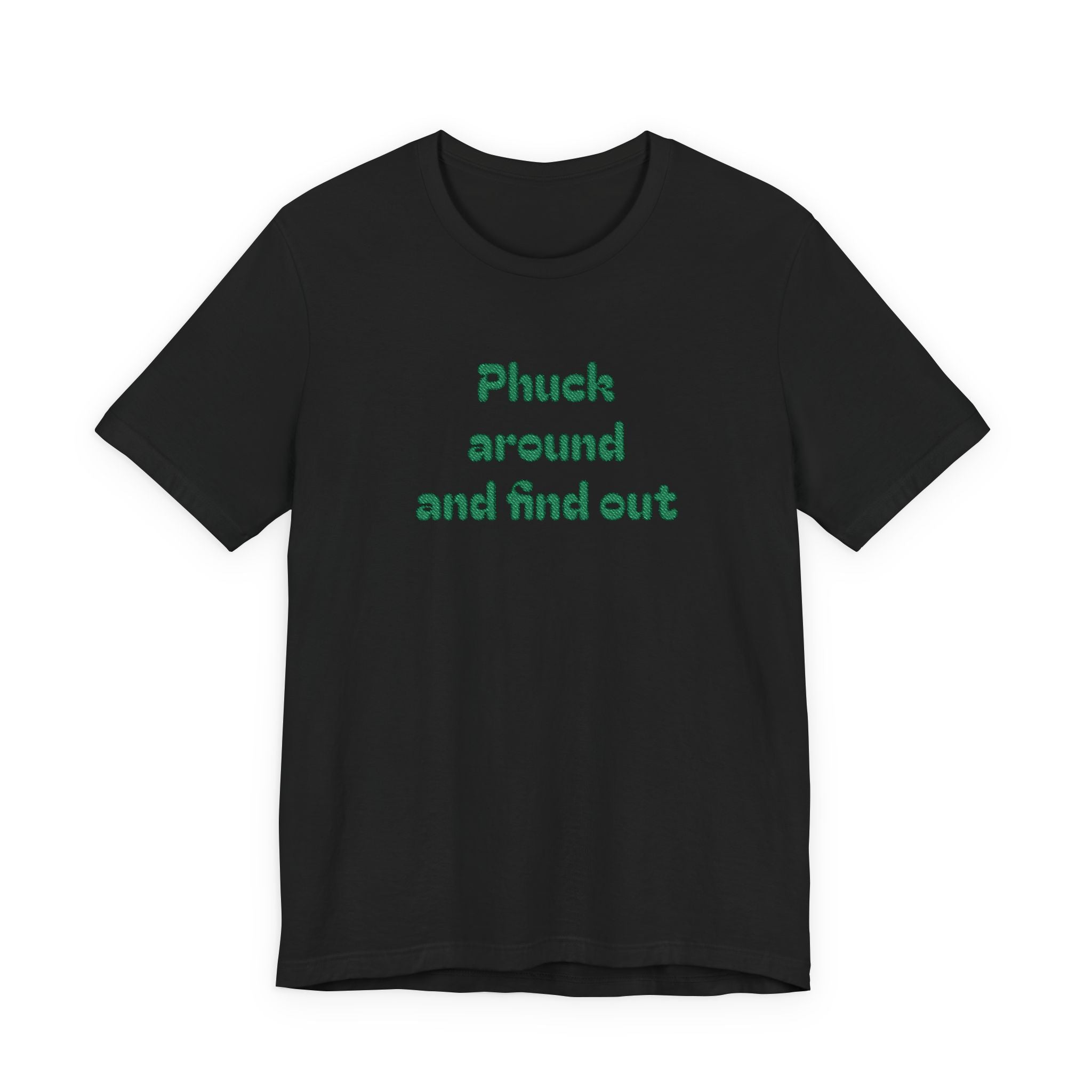 Phuck Around and Find Out Tee - Funny Bold Statement T-Shirt
