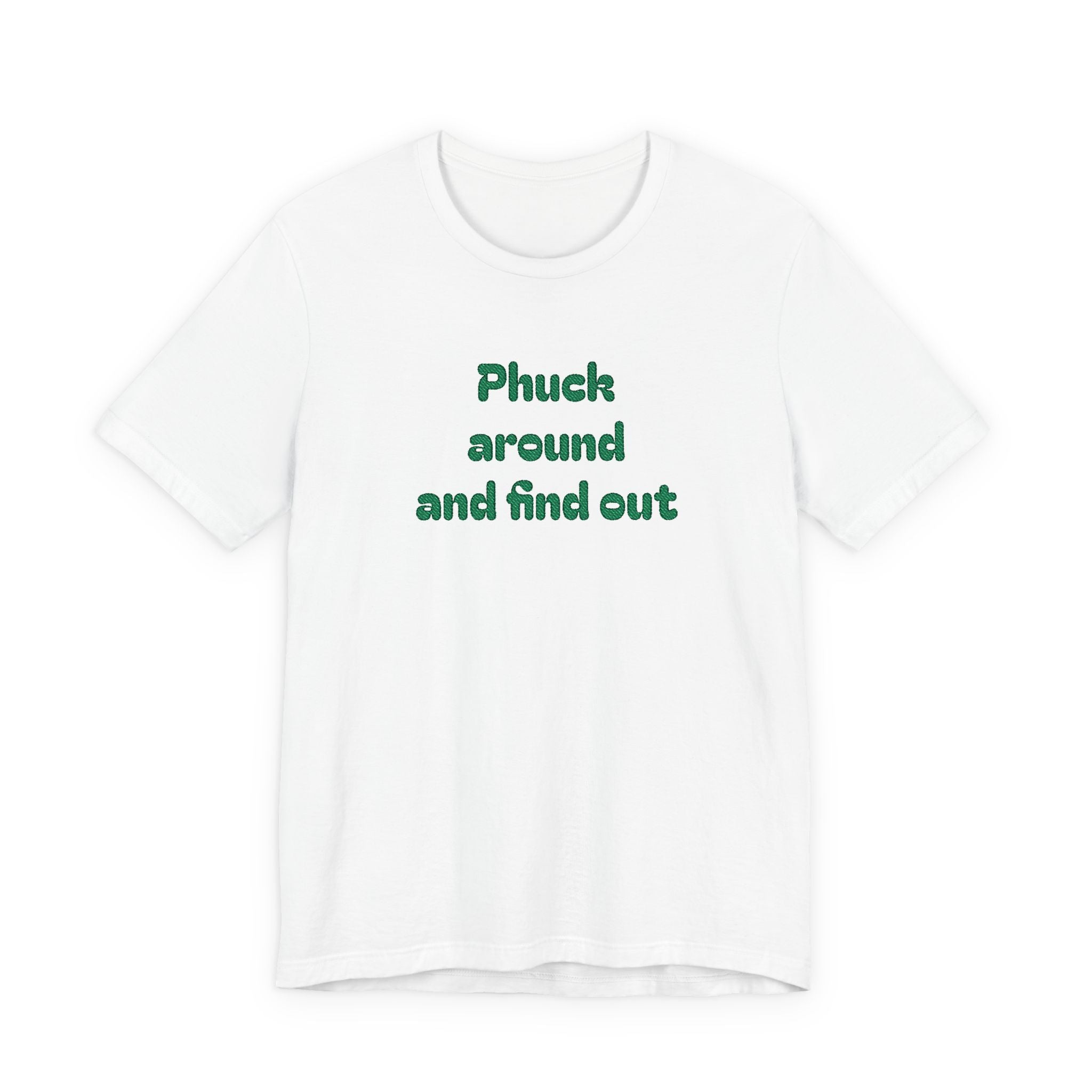 Phuck Around and Find Out Tee - Funny Bold Statement T-Shirt