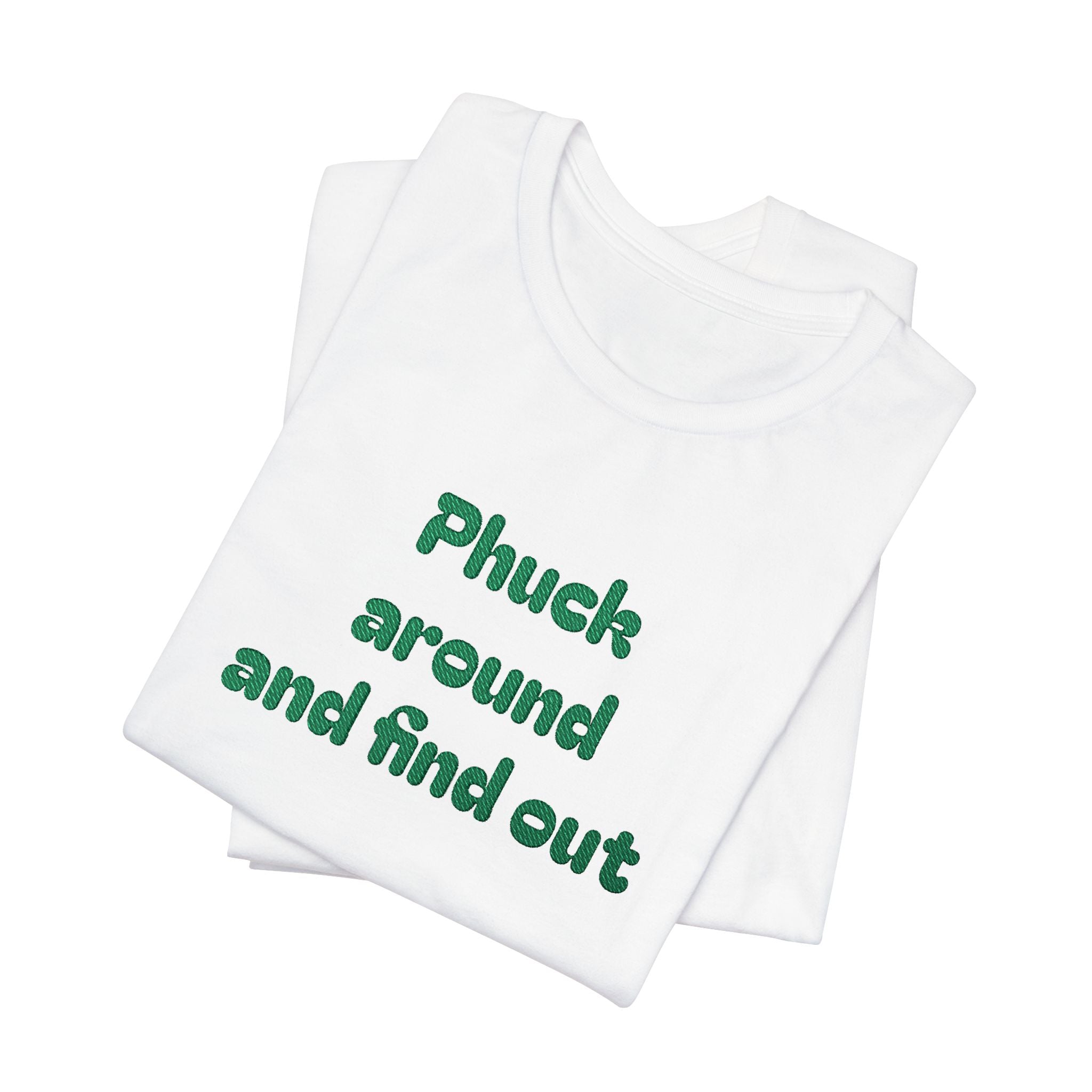 Phuck Around and Find Out Tee - Funny Bold Statement T-Shirt