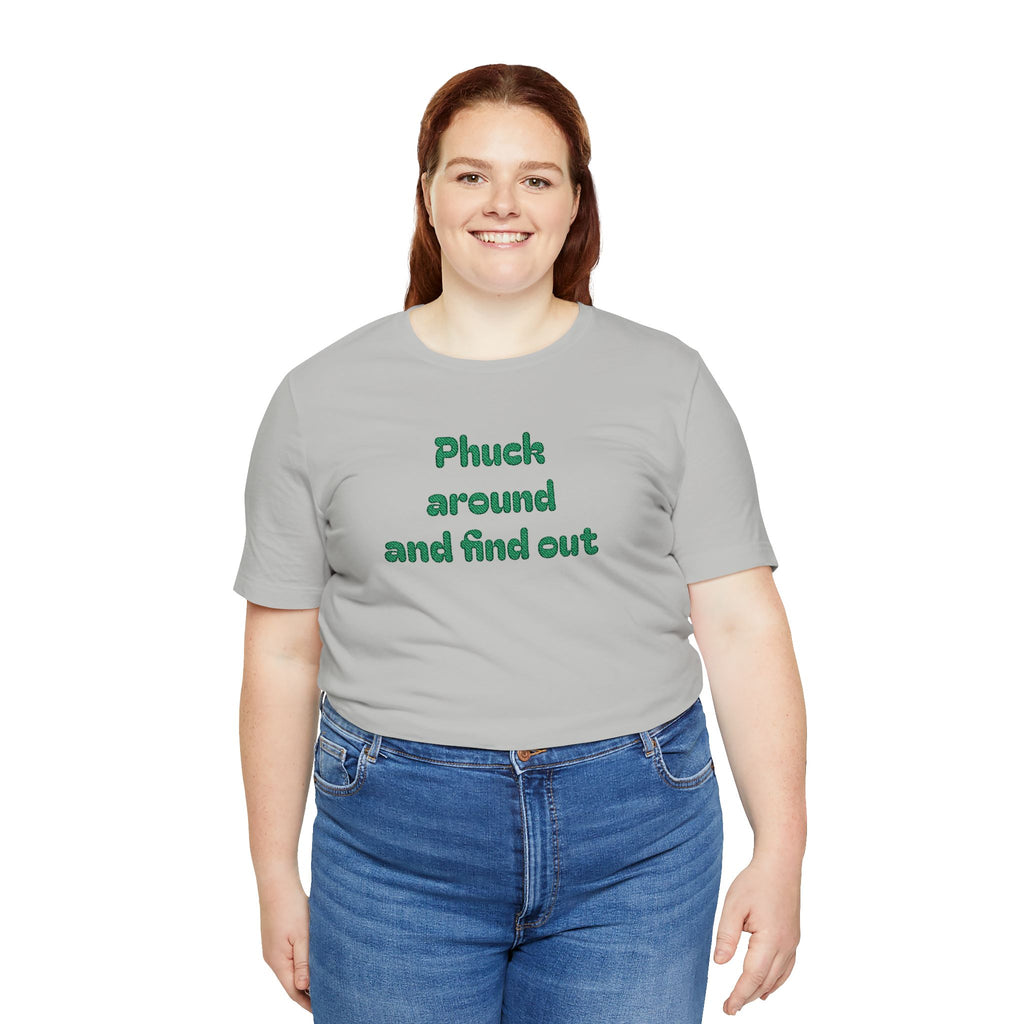 Phuck Around and Find Out Tee - Funny Bold Statement T-Shirt