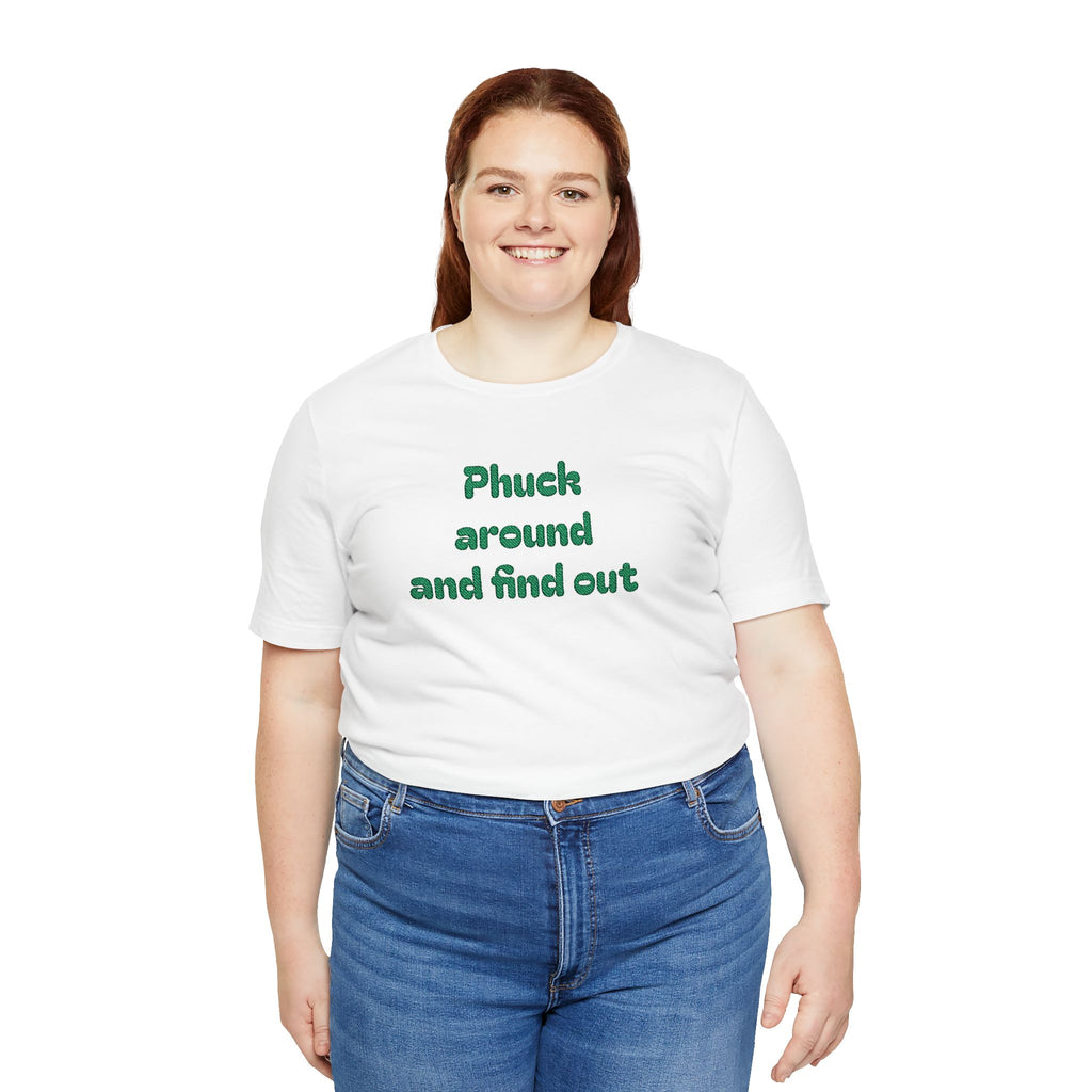 Phuck Around and Find Out Tee - Funny Bold Statement T-Shirt